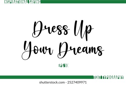 Modern Cursive Typography Text Positive Saying Dress Up Your Dreams