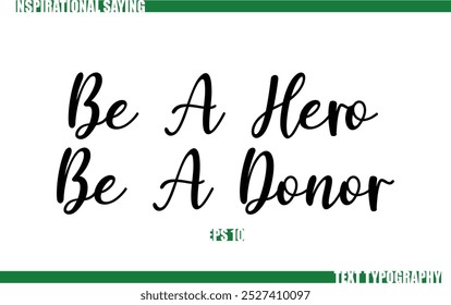 Modern Cursive Typography Text Positive Saying Be A Hero Be A Donor