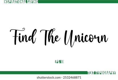Modern Cursive Typography Text Positive Saying Find The Unicorn