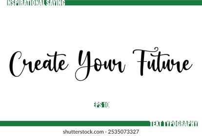 Modern Cursive Typography Text Positive Saying Create Your Future