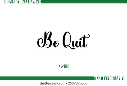 Modern Cursive Typography Text Positive Saying Be Quit