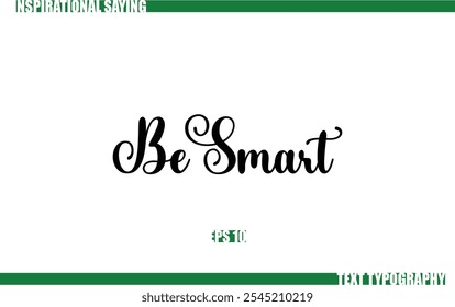 Modern Cursive Typography Text Positive Saying Be Smart