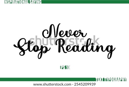 Modern Cursive Typography Text Positive Saying Never Stop Reading