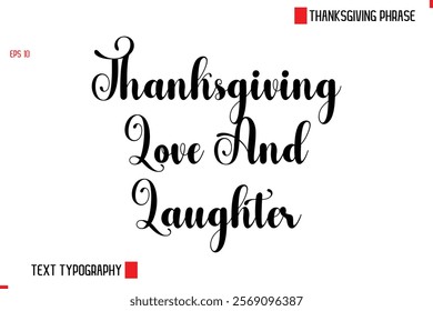 Modern Cursive Typography Text Of Thanksgiving Phrase Thanksgiving Love And Laughter