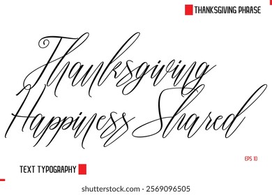 Modern Cursive Typography Text Of Thanksgiving Phrase Thanksgiving Happiness Shared