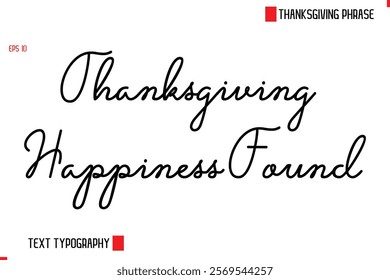 Modern Cursive Typography Text Of Thanksgiving Phrase Thanksgiving Happiness Found