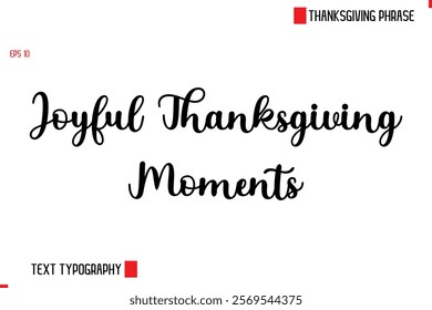 Modern Cursive Typography Text Of Thanksgiving Phrase Joyful Thanksgiving Momentss