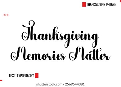 Modern Cursive Typography Text Of Thanksgiving Phrase Thanksgiving Memories Matter