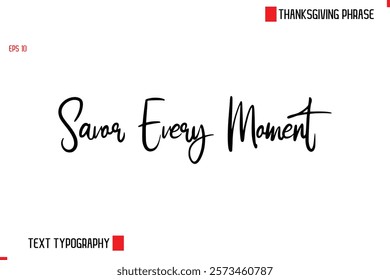 Modern Cursive Typography Text Of Thanksgiving Phrase Savor Every Moment