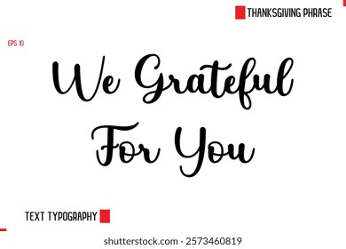 Modern Cursive Typography Text Of Thanksgiving Phrase We Grateful For You