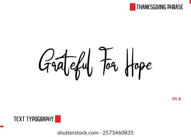 Modern Cursive Typography Text Of Thanksgiving Phrase Grateful For Hope