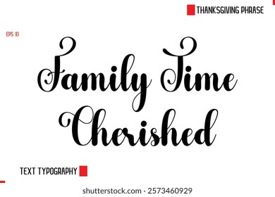 Modern Cursive Typography Text Of Thanksgiving Phrase Family Time Cherished