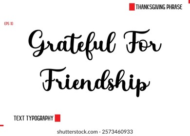 Modern Cursive Typography Text Of Thanksgiving Phrase Grateful For Friendship