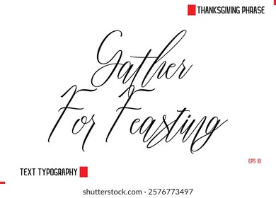 Modern Cursive Typography Text Of Thanksgiving Phrase Gather For Feasting