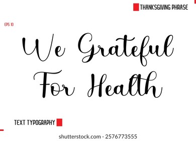 Modern Cursive Typography Text Of Thanksgiving Phrase We Grateful For Health