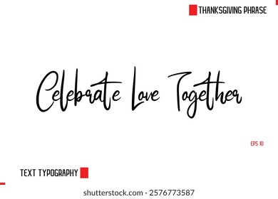 Modern Cursive Typography Text Of Thanksgiving Phrase Celebrate Love Together