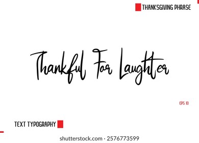 Modern Cursive Typography Text Of Thanksgiving Phrase Thankful For Laughter