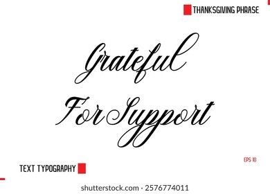 Modern Cursive Typography Text Of Thanksgiving Phrase Grateful For Support.