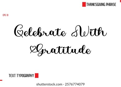 Modern Cursive Typography Text Of Thanksgiving Phrase Celebrate With Gratitudes