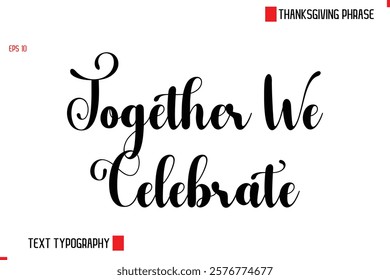 Modern Cursive Typography Text Of Thanksgiving Phrase Together We Celebrate