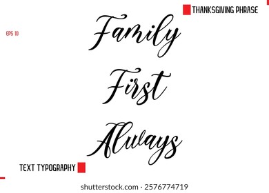 Modern Cursive Typography Text Of Thanksgiving Phrase Family First Always