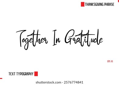 Modern Cursive Typography Text Of Thanksgiving Phrase Together In Gratitude