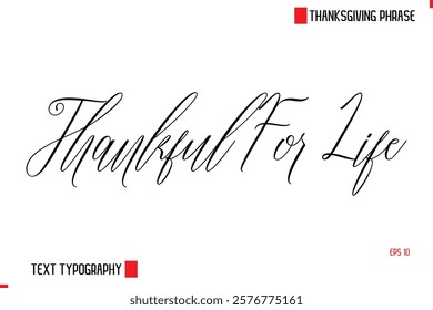 Modern Cursive Typography Text Of Thanksgiving Phrase Thankful For Life