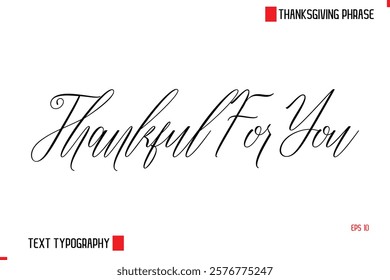 Modern Cursive Typography Text Of Thanksgiving Phrase Thankful For You