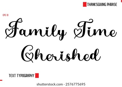 Modern Cursive Typography Text Of Thanksgiving Phrase Family Time Cherished