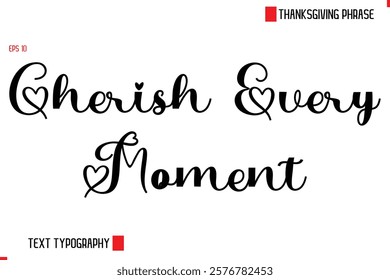 Modern Cursive Typography Text Of Thanksgiving Phrase Cherish Every Moments