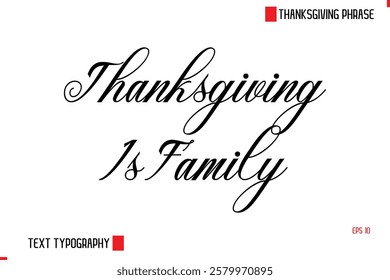 Modern Cursive Typography Text Of Thanksgiving Phrase Thanksgiving Is Family