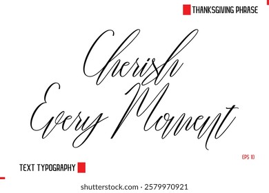 Modern Cursive Typography Text Of Thanksgiving Phrase Cherish Every Moment