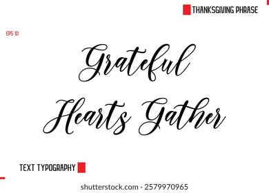 Modern Cursive Typography Text Of Thanksgiving Phrase Grateful Hearts Gather.