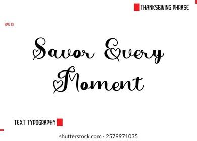 Modern Cursive Typography Text Of Thanksgiving Phrase Savor Every Moment