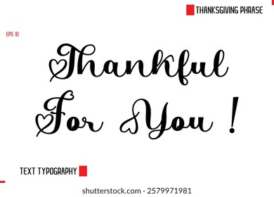 Modern Cursive Typography Text Of Thanksgiving Phrase Thankful For You !