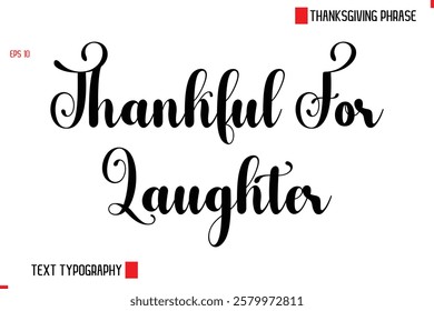 Modern Cursive Typography Text Of Thanksgiving Phrase Thankful For Laughters.