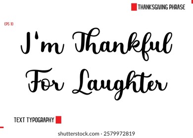 Modern Cursive Typography Text Of Thanksgiving Phrase I'm Thankful For Laughter