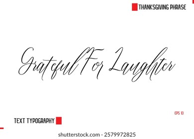 Modern Cursive Typography Text Of Thanksgiving Phrase Grateful For Laughter