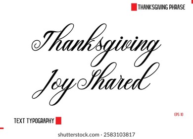 Modern Cursive Typography Text Of Thanksgiving Phrase Thanksgiving Joy Shared 