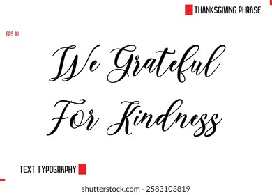 Modern Cursive Typography Text Of Thanksgiving Phrase We Grateful For Kindness