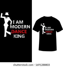 I am a Modern dance king- A dancing Teacher T-shirt Vector. 