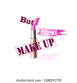 Modern design for girls and women with text "But first make up" and lipstick, lettering, typography style, feminine bright print for T-shirts, posters, cards, textile, clothes. Vector illustration