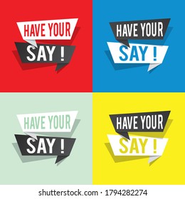 Modern design have your say text on speech bubbles concept. Vector illustration