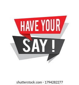 Modern Design Have Your Say Text On Speech Bubbles Concept. Vector Illustration