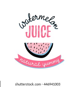Modern design poster with slice watermelon and stylish lettering - 'watermelon juice'. Vector hand drawn illustration.