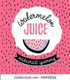 Modern design poster with slice watermelon and stylish lettering - 'watermelon juice'. Vector hand drawn illustration.