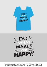 Modern do  what makes you happy typography graphic t-shirt design templates.