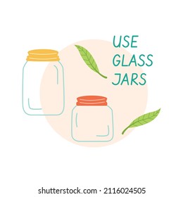 Modern eco sticker with use glass jars lettering and leaves. Concept of ecology, zero waste and sustainability. Colored flat vector illustration isolated on white background