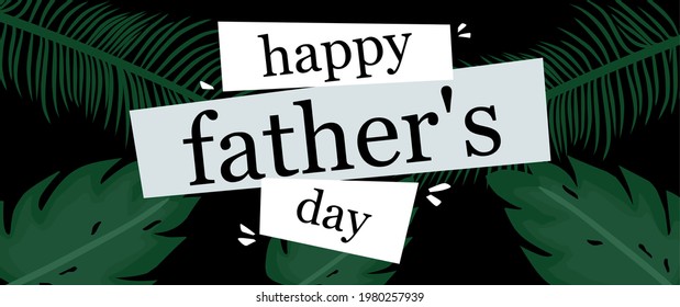 modern and elegant fathers day vector design, with tropical plant concept, tropical leaf background, happy father's day text, banner design, poster and greeting card