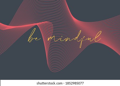 Modern, elegant, simple graphic design of a saying "Be Mindful" with wavy repeated lines in red, yellow and grey colors. Handwritten typography.